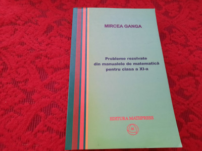 Probleme rezolvate din manualele de matematica pentru clasa a XI-a- Mircea Ganga foto
