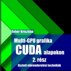 Multi-GPU grafika CUDA alapkon 2.rész - Fehér Krisztián