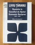 Liviu Țăranu - Rom&acirc;nia &icirc;n Consiliul de Ajutor Economic Reciproc 1949-1965