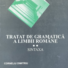 Corneliu Dimitriu - Tratat de gramatica a limbii romane, volumul 2. Sintaxa