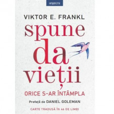 Spune da vietii. Orice s-ar intampla - Viktor E. Frankl, editia 2022 foto