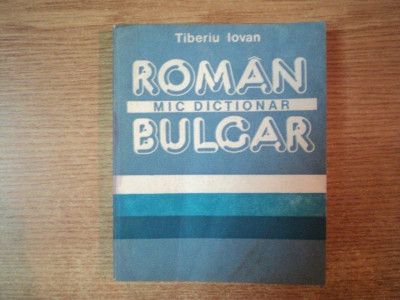 MIC DICTIONAR ROMAN - BULGAR de TIBERIU IOVAN , Bucuresti 1988 , EDITIA DE BUZUNAR foto