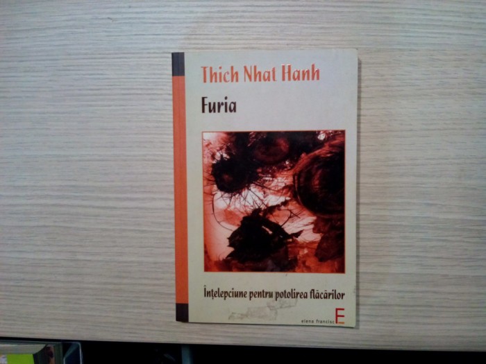 FURIA Intelepciune pentr Potolirea Flacarilor - Thich Nhat Hanh - Editura Elena Francisc Publishing, 2009, 176 p.