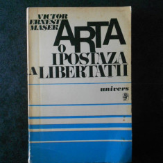 VICTOR ERNEST MASER - ARTA O IPOSTAZA A LIBERTATII