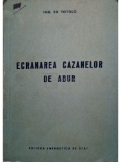 Ed. Totolo - Ecranarea cazanelor de abur (Editia: 1954) foto