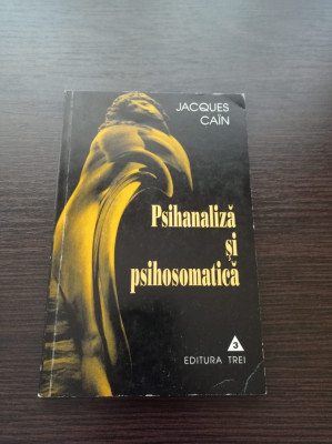 Jacques Cain - Psihanaliza si psihosomatica foto