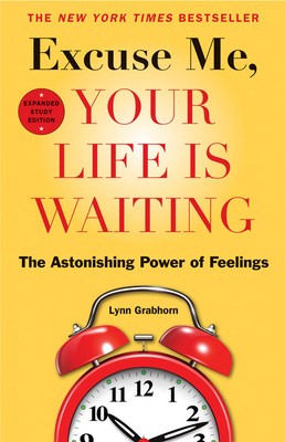 Excuse Me, Your Life Is Waiting: The Astonishing Power of Feelings foto