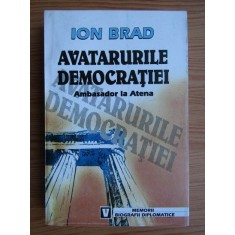 Ion Brad - Avatarurile democratiei. Ambasador la Atena