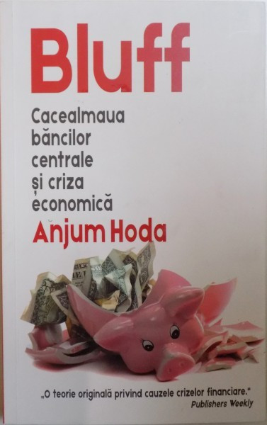 BLUFF. CACEALMEAUA BANCILOR CENTRALE SI CRIZA ECONOMICA de ANJUM HODA 2018