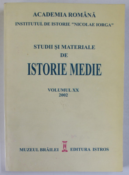 INSTITUTUL DE ISTORIE &#039;&#039; NICOLAE IORGA &#039;&#039; : STUDII SI MATERIALE DE ISTORIE MEDIE , VOLUMUL XX , 2002