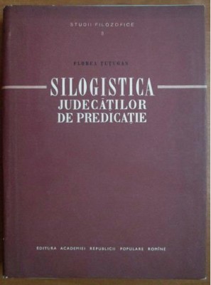 Florea Tutugan - Silogistica judecatilor de predicatie foto