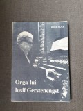 Carte Orga lui Iosif Gerstenengst de Iosif Sava, 1991, Brosata, 117 Pagini, Limba Romana, Arta Muzicala