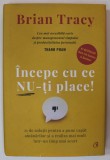 INCEPE CU CE NU - TI PLACE ! de BRIAN TRACY , 21 DE SOLUTII PENTRU A PUNE CAPAT AMANARILOR ...2022