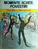 Ion Luca Caragiale - Momente, schite, povestiri