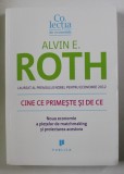 CINE CE PRIMESTE SI DE CE , NOUA ECONOMIE A PIETELOR DE MATCHMAKING SI PROIECTAREA ACESTORA de ALVIN E. ROTH , 2015