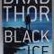 BLACK ICE by BRAD THOR , A THRILLER , 2022