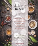 Rosalee de la Foret - Alchimia naturii. Ghidul complet al mirodeniilor si