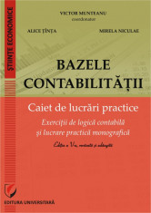 Bazele contabilitatii. Caiet de lucrari practice (Exercitii de logica contabila si lucrare practica monografica) foto