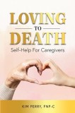 Loving to Death: Self-Help for Caregivers