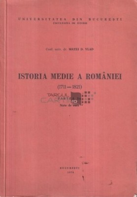 Istoria Medie a Romaniei (1711-1821), part. 1 Note de curs Matei D. Vlad foto