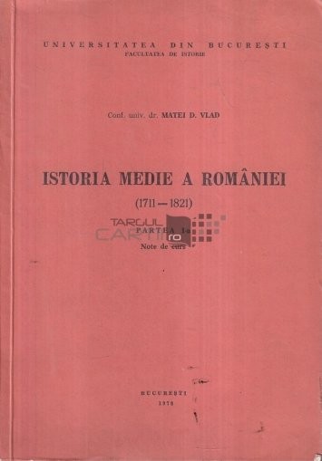 Istoria Medie a Romaniei (1711-1821), part. 1 Note de curs Matei D. Vlad