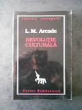 L. M. ARCADE - REVOLUTIA CULTURALA