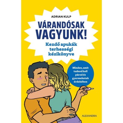 V&amp;aacute;rand&amp;oacute;sak vagyunk! - Kezdő apuk&amp;aacute;k terhess&amp;eacute;gi k&amp;eacute;zik&amp;ouml;nyve - Adrian Kulp foto