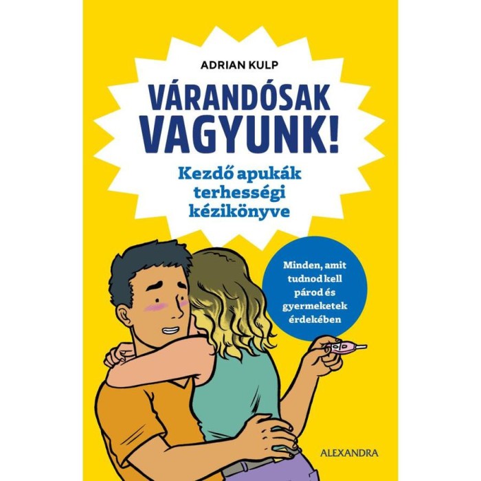 V&aacute;rand&oacute;sak vagyunk! - Kezdő apuk&aacute;k terhess&eacute;gi k&eacute;zik&ouml;nyve - Adrian Kulp