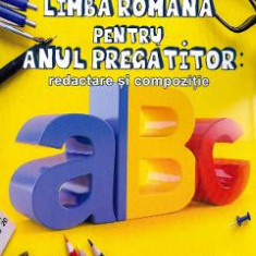 Limba romana pentru anul pregatitor. Redactare si compozitie - Mirel Anghel