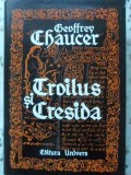 Troilus si Cresida - Geoffrey Chaucer, 1978, Univers, Romana, 372 pagini, Coperta Cartonata - Roman Beletristica