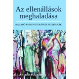 Az ellen&aacute;ll&aacute;sok meghalad&aacute;sa - Halad&oacute; pszichoter&aacute;pi&aacute;s technik&aacute;k - Allan Abbass Md