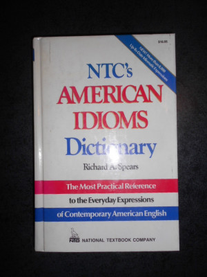 RICHARD A. SPEARS - NTC&amp;#039;S AMERICAN IDIOMS DICTIONARY (1987, editie cartonata) foto