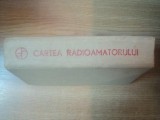 CARTEA RADIOAMATORULUI de GHEORGHE STANCIULESCU , 1975 , * PREZINTA SUBLINIERI USOARE