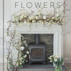 The House of Flowers: 25 Floristry Projects to Bring the Magic of Flowers Into Your Home