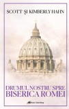 Drumul nostru spre Biserica Romei - Scott si Kimberly Hahn