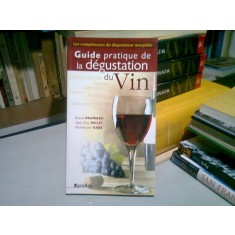 GUIDE PRATIQUE DE LA DEGUSTATION DU VIN - BRUNO PAUMARD (CARTE IN LIMBA FRANCEZA)