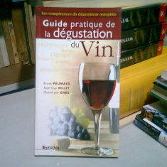 GUIDE PRATIQUE DE LA DEGUSTATION DU VIN - BRUNO PAUMARD (CARTE IN LIMBA FRANCEZA)