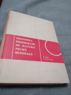 PROGNOZA RESURSELOR DE MATERII PRIME MINERALE -S DUMA / 331 PAG/TIRAJ 800 BUC foto