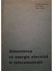 Adelaida Mateescu - Alimentarea cu energie electrica in telecomunicatii (Editia: 1968) foto