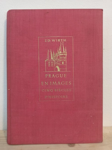 Zdenek Wirth - Prague en Images Cinq Siecles D&#039;Histoire