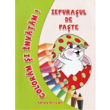 Coloram si invatam! Iepurasul de Paste - Editura Ars Libri
