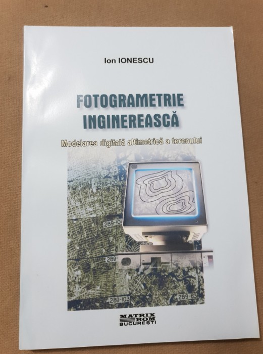 Fotogrametrie inginerească. Modelarea digitală altimetrică a terenului - Ionescu