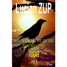 Nou manual de jocuri pentru copii: Fugar, vol. 2 - Lucian Zup - 88 p. - 200x130