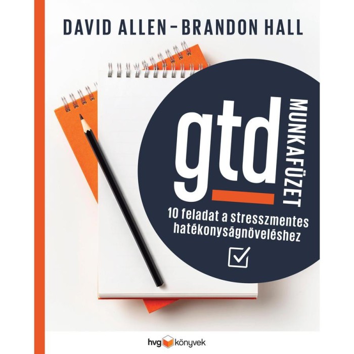 GTD-munkaf&uuml;zet - 10 feladat a stresszmentes hat&eacute;konys&aacute;gn&ouml;vel&eacute;shez - David Allen