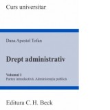 Drept administrativ. Volumul I. Partea introductiva. Administratia publica - Dana Apostol Tofan
