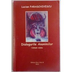 DIALOGURILE ANONIMILOR ROMAN-ESEU de LUCIAN PARASCHIVESCU , 2010