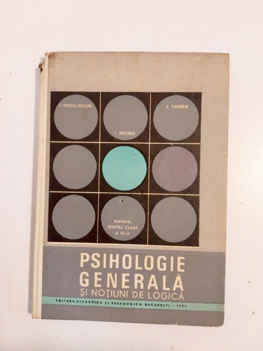 Paul Popescu-Neveanu - Psihologie Generala si Notiuni de Logica. Manual a 12-a