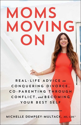 Moms Moving on: Real-Life Advice on Conquering Divorce, Co-Parenting Through Conflict, and Becoming Your Best Self foto