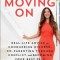 Moms Moving on: Real-Life Advice on Conquering Divorce, Co-Parenting Through Conflict, and Becoming Your Best Self