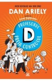 Profesorul D preia controlul - Dan Ariely, carte pentru copii despre comportament uman si stiinta